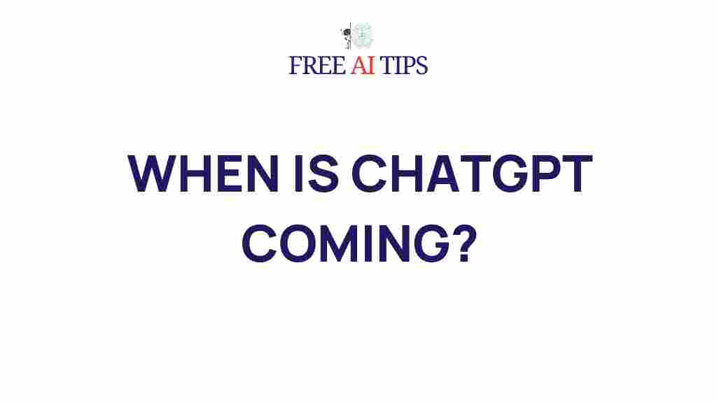 chatgpt-arrival-date